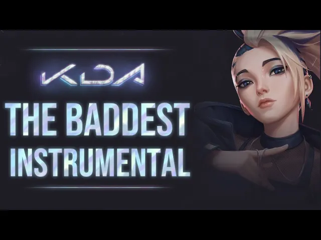 [sdyEPr1UFJo]K⧸DA ： THE BADDEST - Instrumental - League of Legends